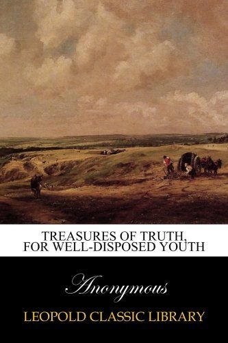 Treasures of truth, for well-disposed youth