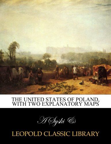 The United States of Poland, with two explanatory maps