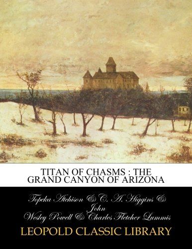 Titan of chasms : the Grand Canyon of Arizona