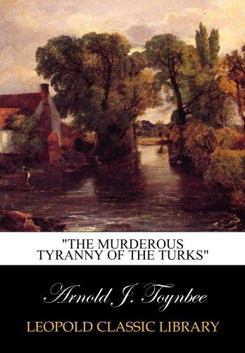 "The murderous tyranny of the Turks"
