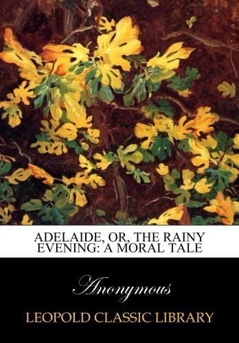 Adelaide, or, The rainy evening: a moral tale