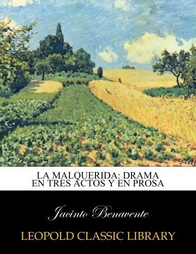 La malquerida: drama en tres actos y en prosa (Spanish Edition)