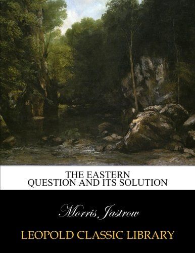 The Eastern question and its solution