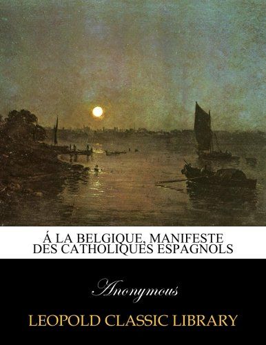 Á la Belgique, manifeste des Catholiques espagnols (French Edition)