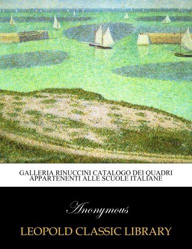 Galleria Rinuccini catalogo dei quadri appartenenti alle scuole italiane (Italian Edition)
