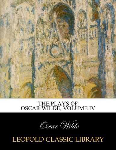 The plays of Oscar Wilde, Volume IV