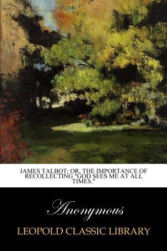 James Talbot; or, The importance of recollecting "God sees me at all times."