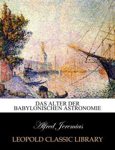 Das Alter der babylonischen Astronomie (German Edition)