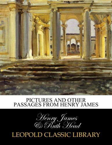 Pictures and other passages from Henry James