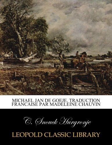 Michael Jan de Goeje. Traduction francaise par Madeleine Chauvin (French Edition)