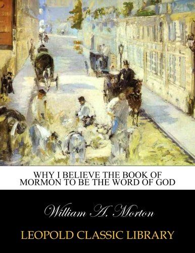 Why I believe the Book of Mormon to be the Word of God
