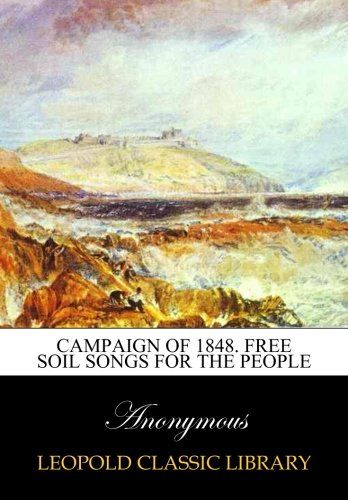 Campaign of 1848. Free soil songs for the people