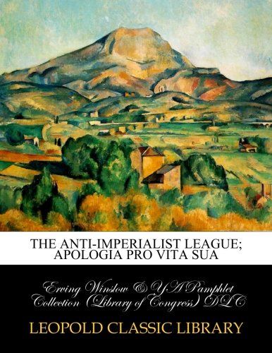 The Anti-Imperialist League; Apologia pro vita sua