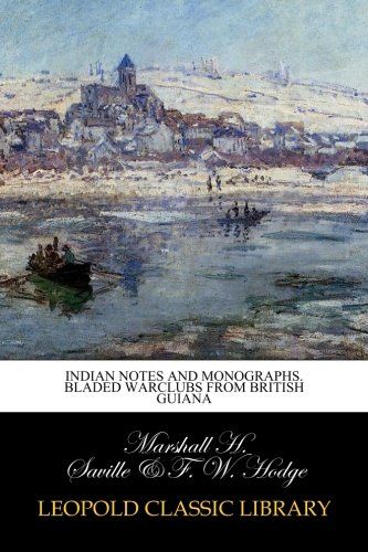 Indian notes and monographs. Bladed warclubs from British Guiana