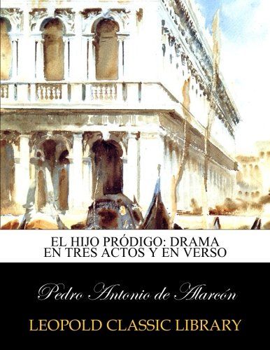 El hijo pródigo: drama en tres actos y en verso (Spanish Edition)