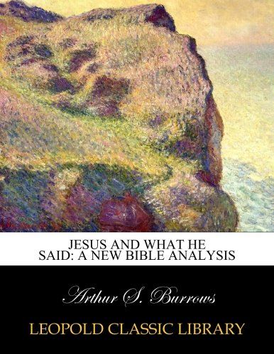 Jesus and what He said: a new Bible analysis