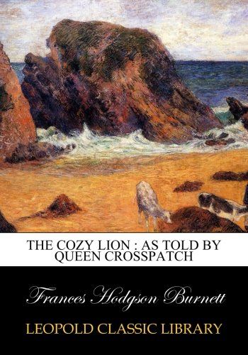 The cozy lion : as told by Queen Crosspatch