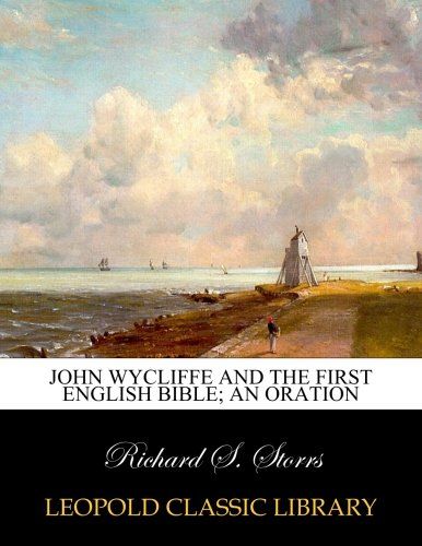 John Wycliffe and the first English Bible; an oration