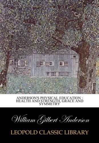 Anderson's physical education : health and strength, grace and symmetry