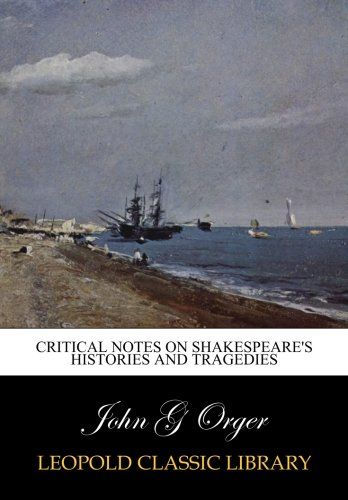 Critical notes on Shakespeare's histories and tragedies