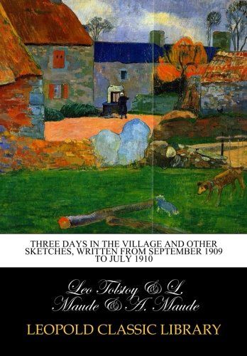 Three days in the village and other sketches, written from September 1909 to July 1910