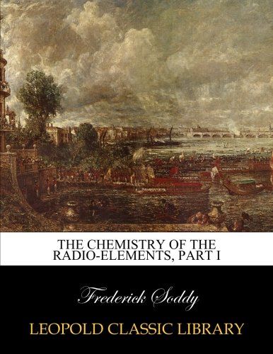 The chemistry of the radio-elements, part I