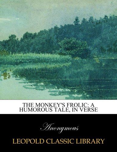 The monkey's frolic: a humorous tale, in verse