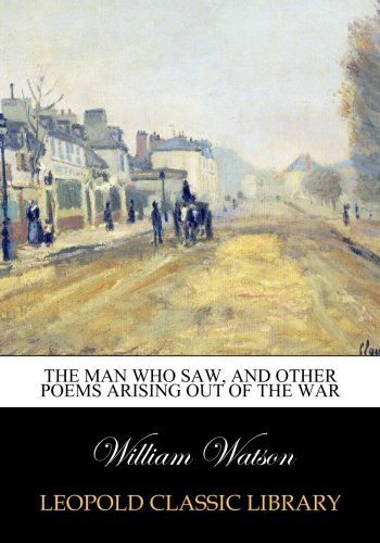 The man who saw, and other poems arising out of the war