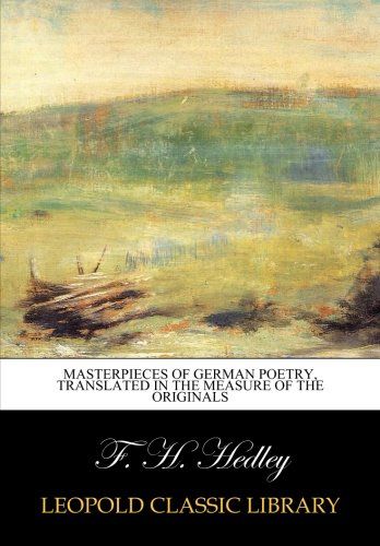 Masterpieces of German poetry, translated in the measure of the originals