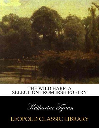 The wild harp. A selection from Irsh poetry