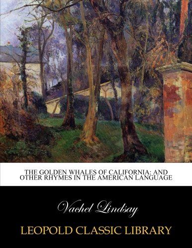 The golden whales of California: and other rhymes in the American language