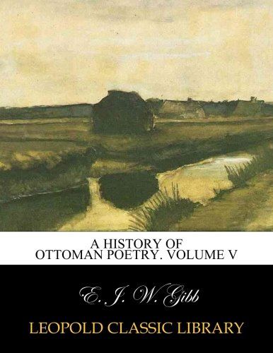 A history of Ottoman poetry. Volume V
