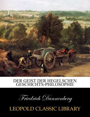 Der Geist der Hegelschen Geschichts-philosophie (German Edition)