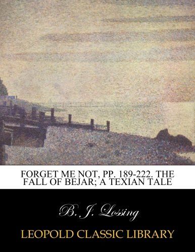 Forget me not, pp. 189-222. The fall of Bejar; a Texian tale