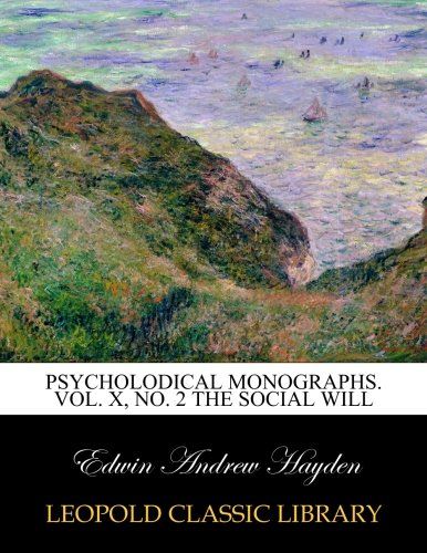 Psycholodical Monographs. Vol. X, No. 2 The social will