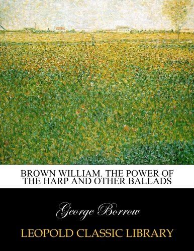 Brown William. The power of the harp and other ballads
