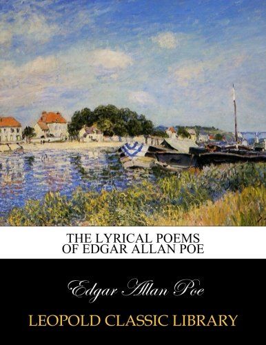 The lyrical poems of Edgar Allan Poe