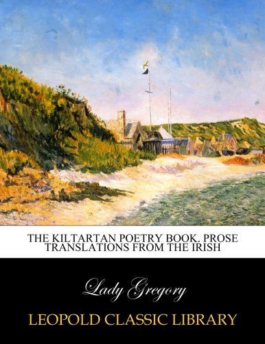 The Kiltartan poetry book. Prose translations from the Irish