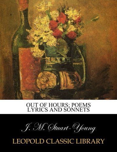Out of hours; poems lyrics and sonnets