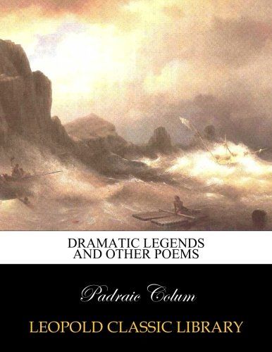 Dramatic legends and other poems