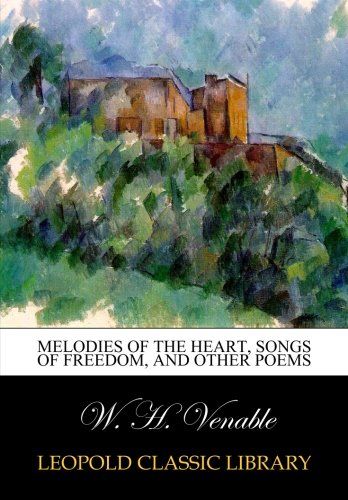Melodies of the heart, Songs of freedom, and other poems