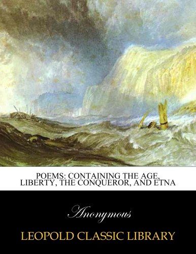 Poems: containing The Age, Liberty, The conqueror, and Etna