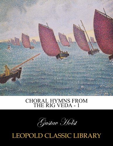 Choral hymns from the Rig Veda - 1