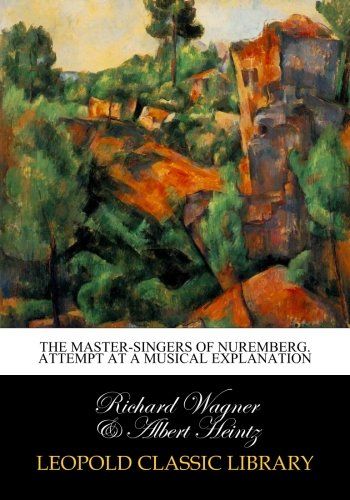 The master-singers of Nuremberg. Attempt at a musical explanation