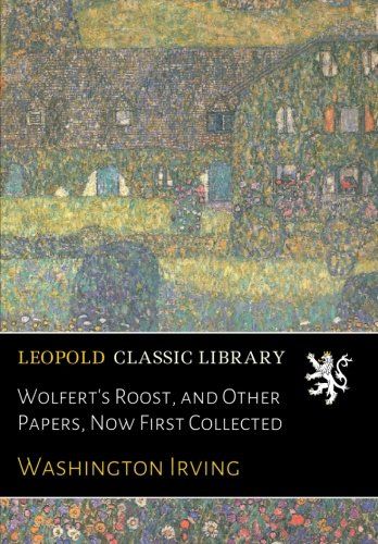 Wolfert's Roost, and Other Papers, Now First Collected