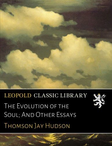 The Evolution of the Soul; And Other Essays