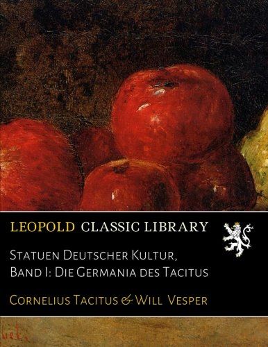 Statuen Deutscher Kultur, Band I: Die Germania des Tacitus (German Edition)