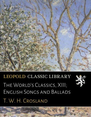 The World's Classics, XIII; English Songs and Ballads