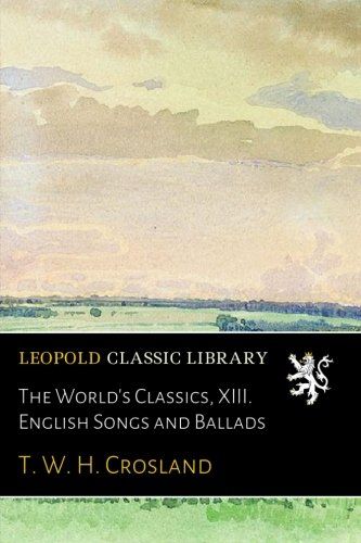 The World's Classics, XIII. English Songs and Ballads