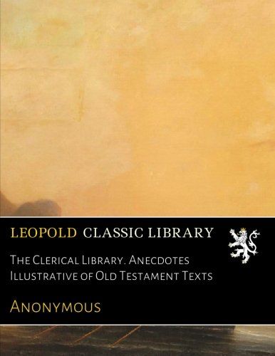 The Clerical Library. Anecdotes Illustrative of Old Testament Texts